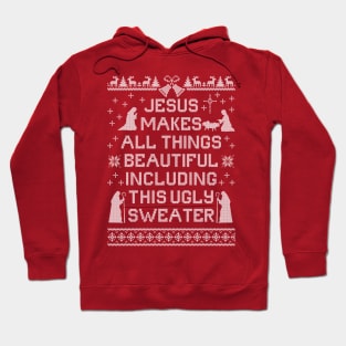 Jesus Makes All Things Beautiful, Including This Ugly Sweater Hoodie